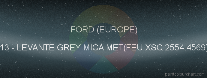 Ford (europe) paint 13 Levante Grey Mica Met(feu Xsc 2554 4569)
