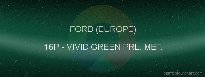 Ford (europe) paint 16P Vivid Green Prl. Met.
