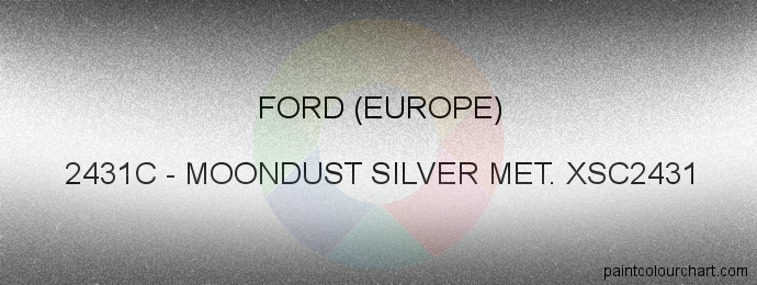Ford (europe) paint 2431C Moondust Silver Met. Xsc2431