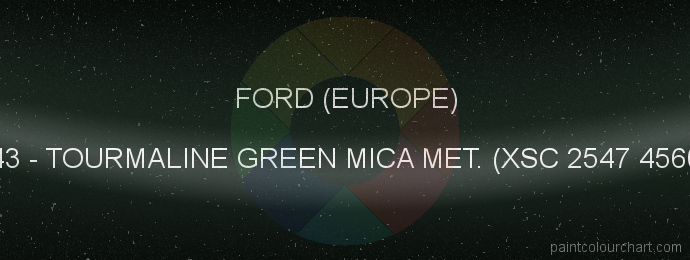 Ford (europe) paint 43 Tourmaline Green Mica Met. (xsc 2547 4560