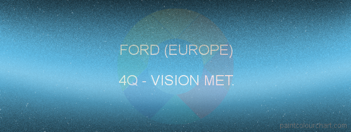 Ford (europe) paint 4Q Vision Met.
