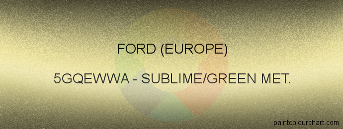 Ford (europe) paint 5GQEWWA Sublime/green Met.