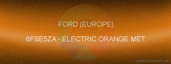 Ford (europe) paint 6FSE5ZA Electric Orange Met.