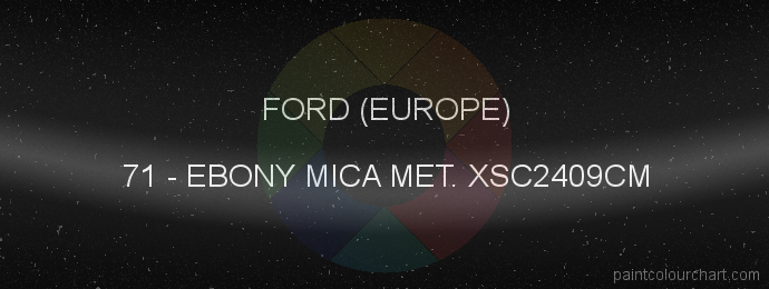 Ford (europe) paint 71 Ebony Mica Met. Xsc2409cm