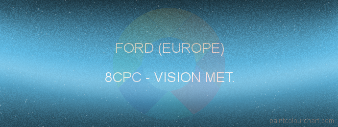 Ford (europe) paint 8CPC Vision Met.