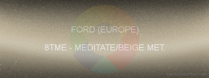 Ford (europe) paint 8TME Meditate/beige Met.