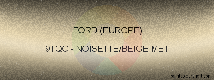 Ford (europe) paint 9TQC Noisette/beige Met.