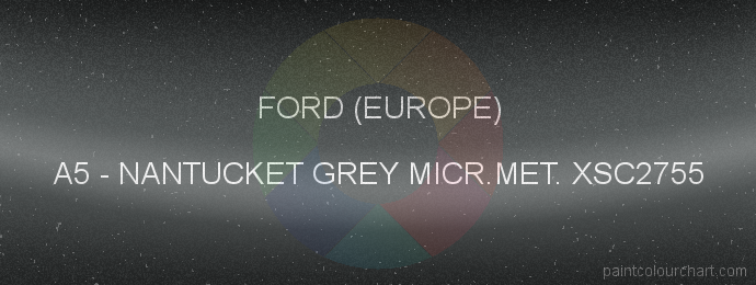 Ford (europe) paint A5 Nantucket Grey Micr.met. Xsc2755
