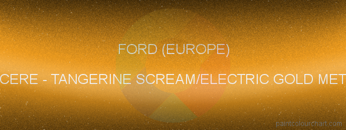 Ford (europe) paint CERE Tangerine Scream/electric Gold Met.
