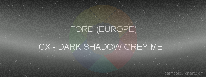 Ford (europe) paint CX Dark Shadow Grey Met