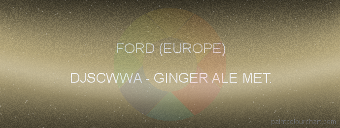 Ford (europe) paint DJSCWWA Ginger Ale Met.
