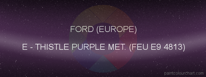 Ford (europe) paint E Thistle Purple Met. (feu E9 4813)