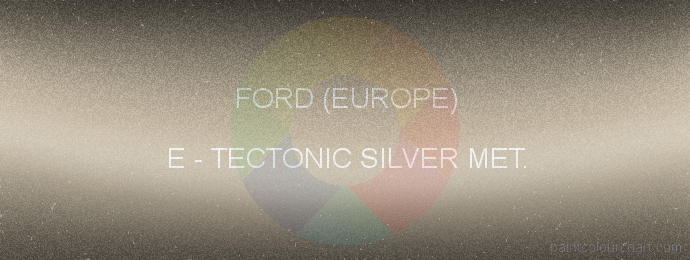 Ford (europe) paint E Tectonic Silver Met.