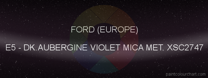 Ford (europe) paint E5 Dk.aubergine Violet Mica Met. Xsc2747
