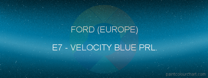 Ford (europe) paint E7 Velocity Blue Prl.