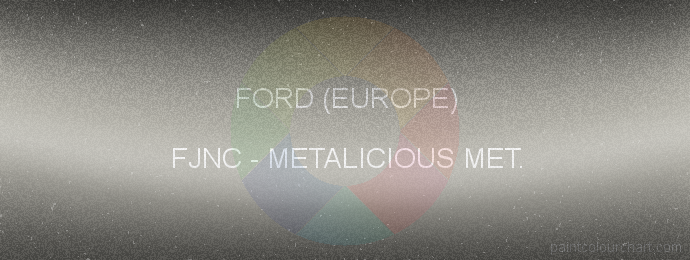 Ford (europe) paint FJNC Metalicious Met.