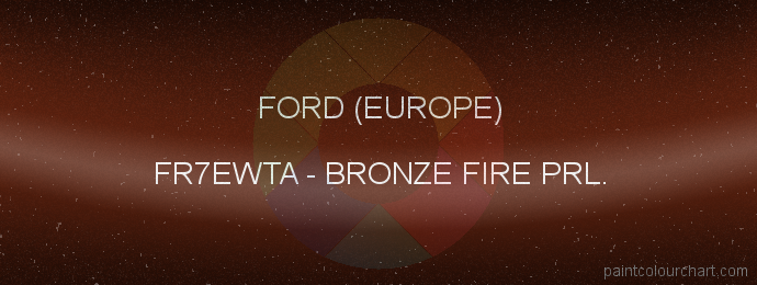 Ford (europe) paint FR7EWTA Bronze Fire Prl.
