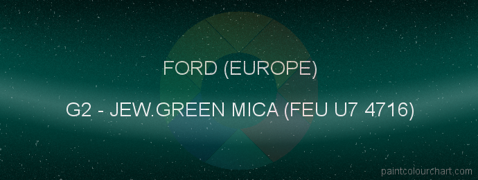 Ford (europe) paint G2 Jew.green Mica (feu U7 4716)