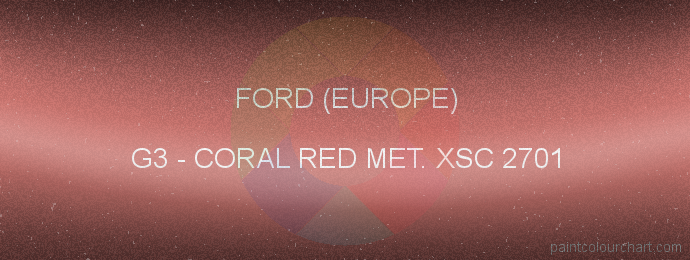 Ford (europe) paint G3 Coral Red Met. Xsc 2701