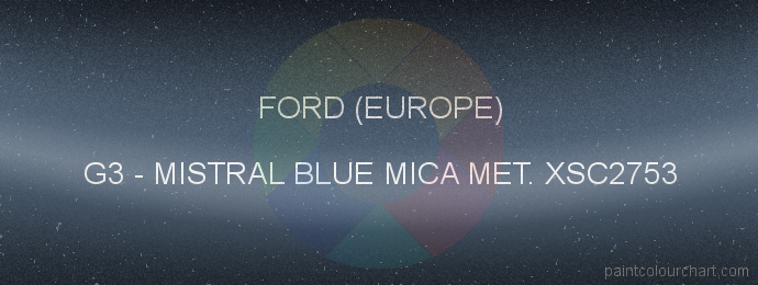 Ford (europe) paint G3 Mistral Blue Mica Met. Xsc2753