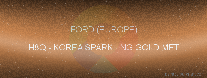 Ford (europe) paint H8Q Korea Sparkling Gold Met.