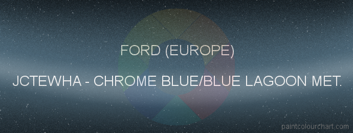 Ford (europe) paint JCTEWHA Chrome Blue/blue Lagoon Met.