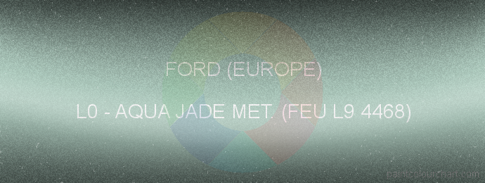 Ford (europe) paint L0 Aqua Jade Met. (feu L9 4468)