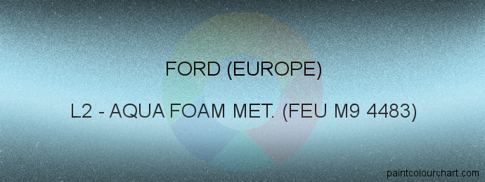 Ford (europe) paint L2 Aqua Foam Met. (feu M9 4483)