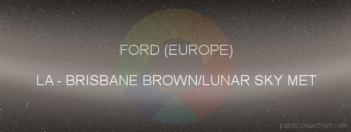 Ford (europe) paint LA Brisbane Brown/lunar Sky Met