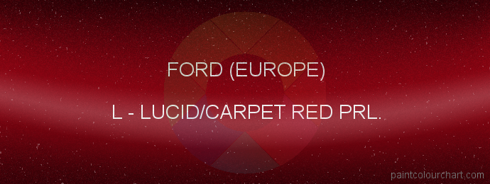 Ford (europe) paint L Lucid/carpet Red Prl.