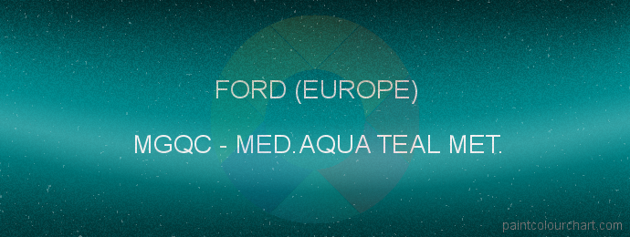Ford (europe) paint MGQC Med.aqua Teal Met.