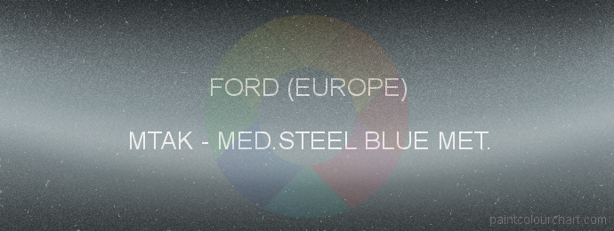 Ford (europe) paint MTAK Medium Steel Blue Met.