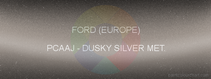 Ford (europe) paint PCAAJ Dusky Silver Met.