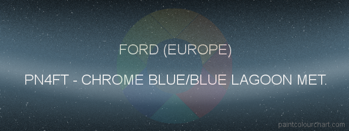Ford (europe) paint PN4FT Chrome Blue/blue Lagoon Met.