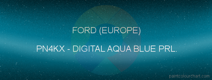 Ford (europe) paint PN4KX Digital Aqua Blue Prl.