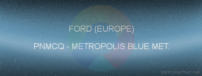Ford (europe) paint PNMCQ Metropolis Blue Met.