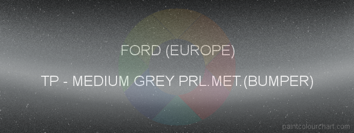 Ford (europe) paint TP Medium Grey Prl.met.(bumper)