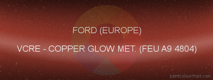 Ford (europe) paint VCRE Copper Glow Met. (feu A9 4804)