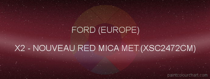 Ford (europe) paint X2 Nouveau Red Mica Met.(xsc2472cm)