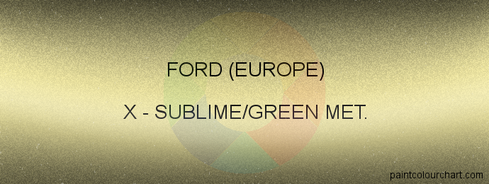 Ford (europe) paint X Sublime/green Met.