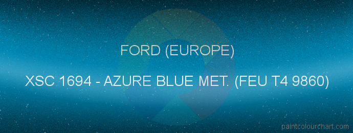 Ford (europe) paint XSC 1694 Azure Blue Met. (feu T4 9860)