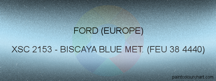 Ford (europe) paint XSC 2153 Biscaya Blue Met. (feu 38 4440)