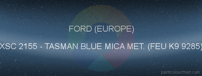 Ford (europe) paint XSC 2155 Tasman Blue Mica Met. (feu K9 9285)