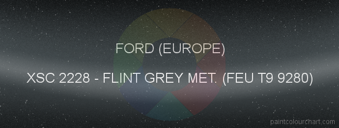 Ford (europe) paint XSC 2228 Flint Grey Met. (feu T9 9280)