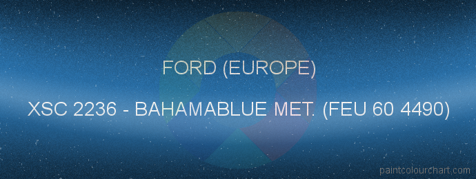 Ford (europe) paint XSC 2236 Bahamablue Met. (feu 60 4490)