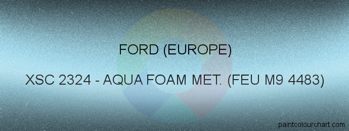 Ford (europe) paint XSC 2324 Aqua Foam Met. (feu M9 4483)