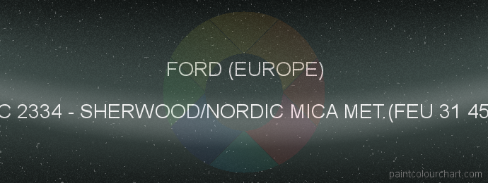 Ford (europe) paint XSC 2334 Sherwood/nordic Mica Met.(feu 31 4517)