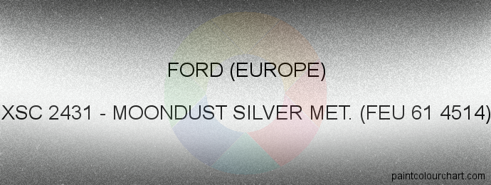 Ford (europe) paint XSC 2431 Moondust Silver Met. (feu 61 4514)