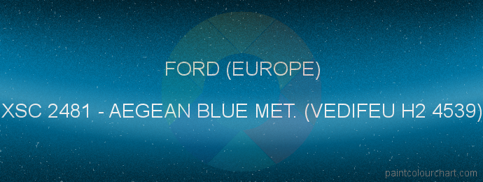 Ford (europe) paint XSC 2481 Aegean Blue Met. (vedifeu H2 4539)