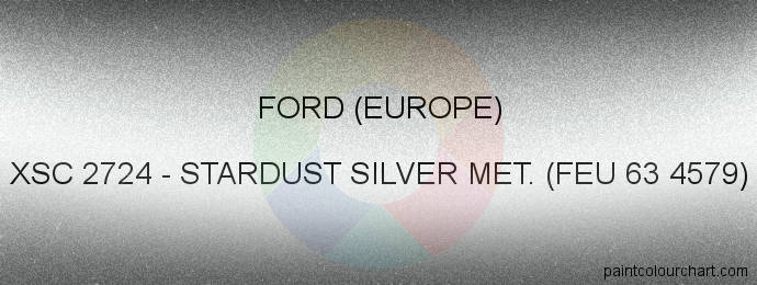 Ford (europe) paint XSC 2724 Stardust Silver Met. (feu 63 4579)